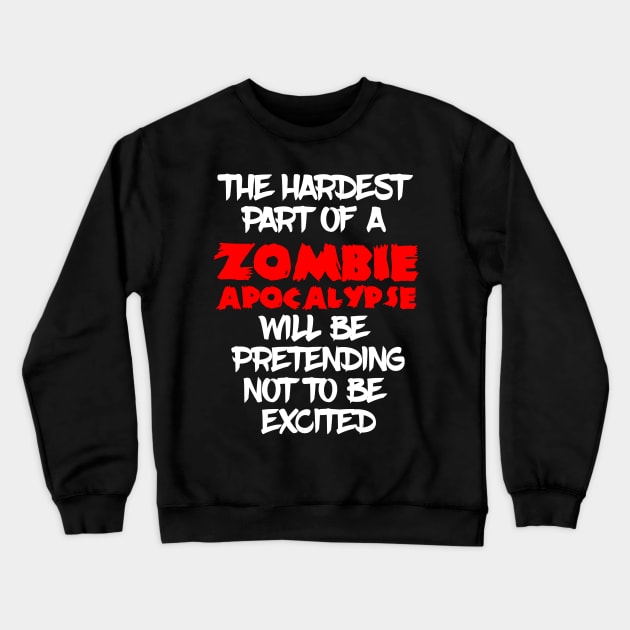 The hardest part of a Zombie Apocalypse Crewneck Sweatshirt by madeinchorley